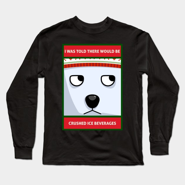 I Was Told There Would Be Crushed Ice Beverages Christmas Polar Bear Long Sleeve T-Shirt by DanielLiamGill